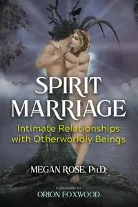 Spirit Marriage: Intimate Relationships with Otherworldly Beings