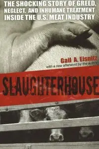 Slaughterhouse: The Shocking Story of Greed, Neglect, and Inhumane Treatment Inside the U.S. Meat Industry