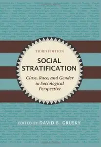 Social Stratification: Class, Race, and Gender in Sociological Perspective, 3rd Edition