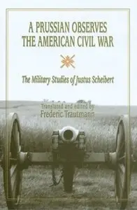 ‎A Prussian Observes the American Civil War: The Military Studies of Justus Scheibert