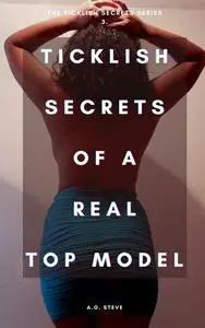 «TickLish secrets of a top ModeL» by Steve A.G.