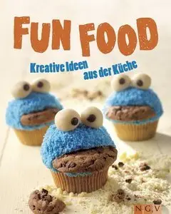 Fun Food: Kreative Rezeptideen für Kinderfest, Motto-Party und viele weitere Anlässe: Kreative Ideen aus der Küche (Repost)
