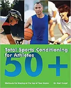 Total Sports Conditioning for Athletes 50+: Workouts for Staying at the Top of Your Game