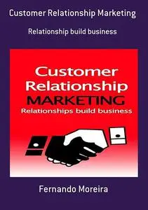 «Customer Relationship Marketing» by John Hawkins