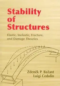 Stability of structures: elastic, inelastic, fracture, and damage theories