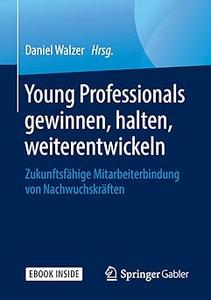 Young Professionals gewinnen, halten, weiterentwickeln: Zukunftsfähige Mitarbeiterbindung von Nachwuchskräften (Repost)