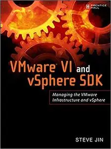 VMware VI and vSphere SDK: Managing the VMware Infrastructure and vSphere (Repost)