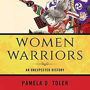 Women Warriors: An Unexpected History [Audiobook]