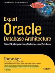 Expert Oracle Database Architecture: 9i and 10g Programming Techniques and Solutions (repost)