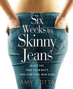 Six Weeks to Skinny Jeans: Blast Fat, Firm Your Butt, and Lose Two Jean Sizes (Repost)