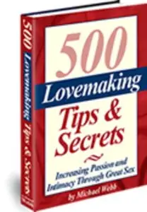 500 Lovemaking Tips & Secrets:Increasing Passion and Intimacy Through Great Sex