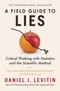 A Field Guide to Lies: Critical Thinking with Statistics and the Scientific Method