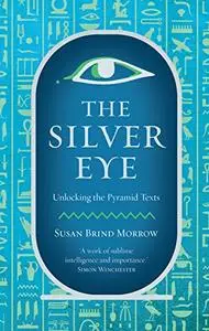 The Silver Eye: Unlocking the Pyramid Texts