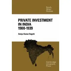 Private Investment in India 1900-1939 (Cambridge South Asian Studies) 