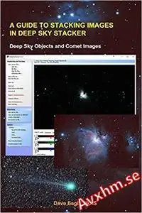 A Guide to Stacking Images in Deep Sky Stacker: Deep Sky Objects and Comet Images