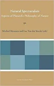 Natural Spectaculars: Aspects of Plutarch's Philosophy of Nature