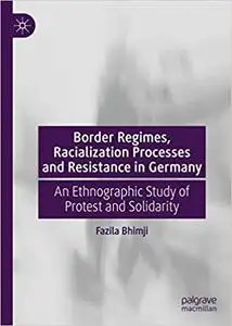 Border Regimes, Racialisation Processes and Resistance in Germany: An Ethnographic Study of Protest and Solidarity