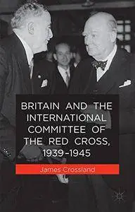 Britain and the International Committee of the Red Cross, 1939-1945