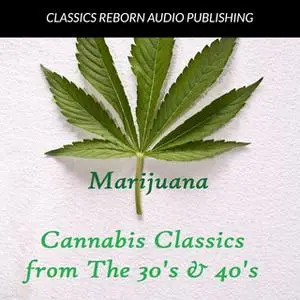 «Marijuana : Cannabis Classics from the 30's & 40's» by Classics Reborn Audio Publishing