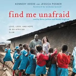 «Find Me Unafraid» by Jessica Posner,Kennedy Odede