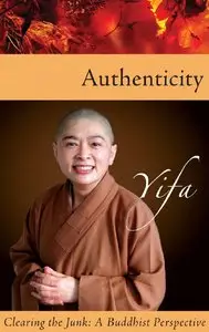 Venerable Yifa - Authenticity: Clearing the Junk: A Buddhist Perspective