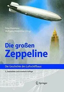 Die großen Zeppeline: Die Geschichte des Luftschiffbaus, 3.Auflage