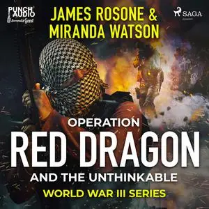 «Operation Red Dragon and the Unthinkable» by James Rosone, Miranda Watson