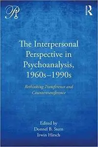 The Interpersonal Perspective in Psychoanalysis, 1960s-1990s