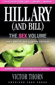 Hillary (and Bill): The Sex Volume (Part One of the Clinton Trilogy)