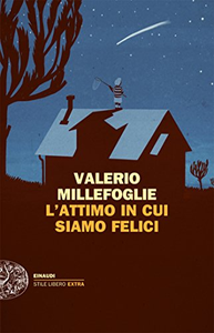 L'attimo in cui siamo felici - Valerio Millefoglie