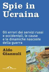 Aldo Giannuli - Spie in Ucraina