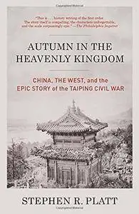 Autumn in the Heavenly Kingdom: China, the West, and the Epic Story of the Taiping Civil War