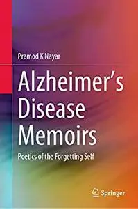 Alzheimer's Disease Memoirs: Poetics of the Forgetting Self