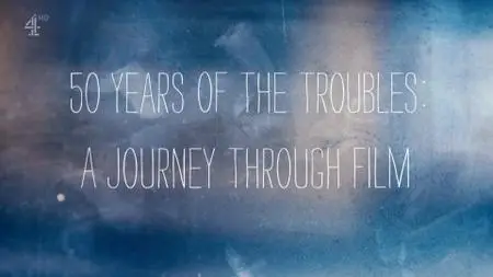 Ch4. - 50 Years of The Troubles (2019)