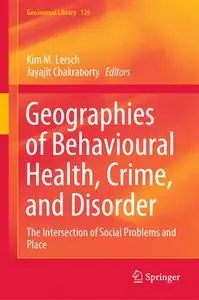 Geographies of Behavioural Health, Crime, and Disorder: The Intersection of Social Problems and Place (Repost)