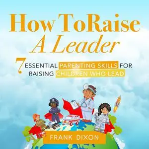 «How To Raise A Leader» by Frank Dixon