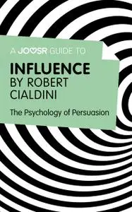 «A Joosr Guide to Influence by Robert Cialdini» by Joosr