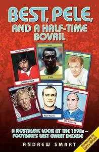 Best, Pele and a Half-Time Bovril: A Nostalgic Look at the 1970s - Football's Last Great Decade