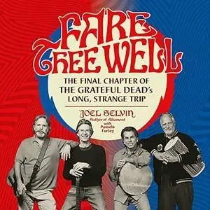 Fare Thee Well: The Final Chapter of the Grateful Dead's Long, Strange Trip [Audiobook]