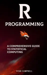 R Programming: A Comprehensive Guide to Statistical Computing
