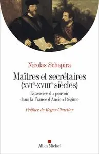 Nicolas Schapira, "Maitres et secrétaires (XVIè - XVIIIè siècles)"