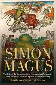 Simon Magus: The Life of the Samaritan Who Converted to Christianity