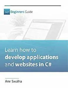 .NET Beginners Guide: Learn how to develop applications and websites using .NET and C# [Kindle Edition]