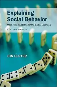 Explaining Social Behavior: More Nuts and Bolts for the Social Sciences, 2nd Edition