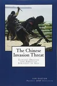 The Chinese Invasion Threat: Taiwan's Defense and American Strategy in Asia