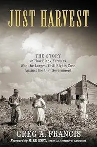 Just Harvest: The Story of How Black Farmers Won the Largest Civil Rights Case against the U.S. Government