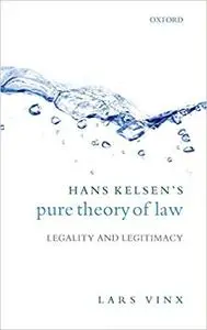 Hans Kelsen's Pure Theory of Law: Legality and Legitimacy