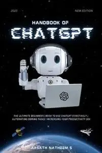 HANDBOOK OF CHATGPT: The Ultimate Beginner book to use ChatGPT Effectively