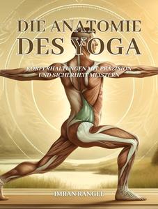 Die Anatomie des Yoga: Körperhaltungen mit Präzision und Sicherheit meistern