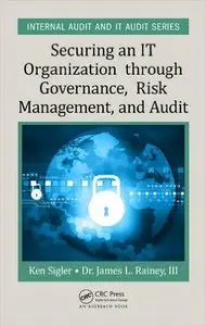 Securing an IT Organization through Governance, Risk Management, and Audit (Internal Audit and IT Audit)